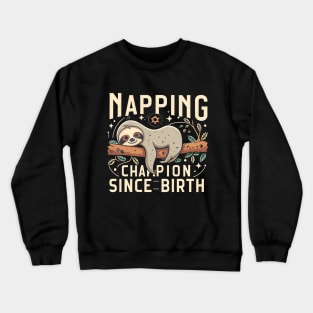 Napping champion since birthday Crewneck Sweatshirt